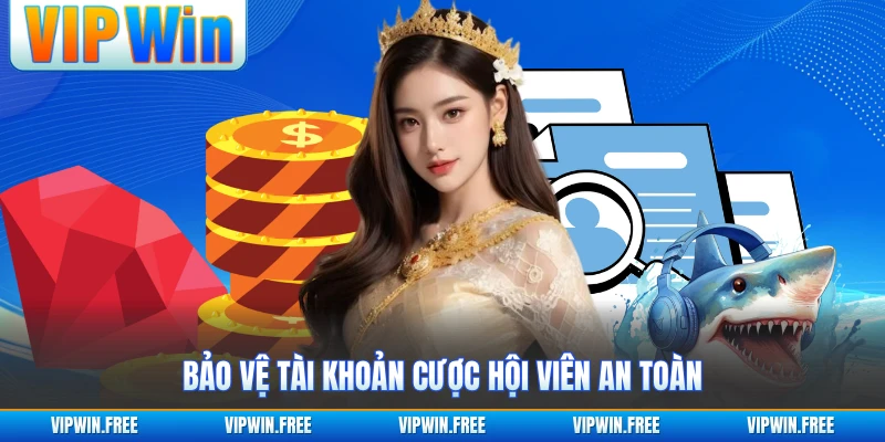 Bảo vệ tài khoản cược hội viên an toàn