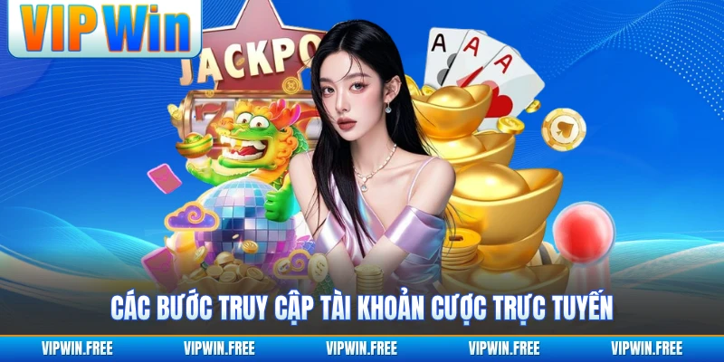 Các bước truy cập tài khoản cược trực tuyến