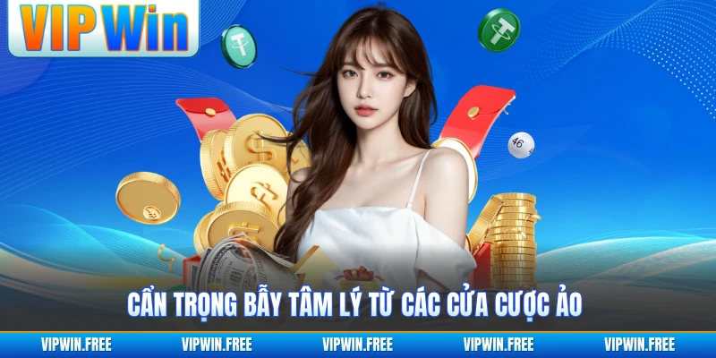 Cẩn trọng bẫy tâm lý từ các cửa cược ảo