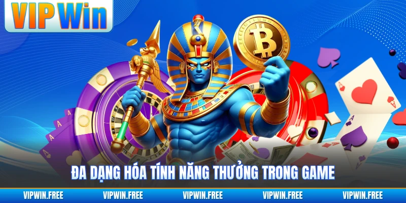 Đa dạng hóa tính năng thưởng trong game