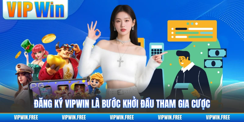 Đăng ký VIPWIN là bước khởi đầu tham gia cược