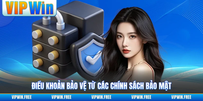 Điều khoản bảo vệ từ các chính sách bảo mật