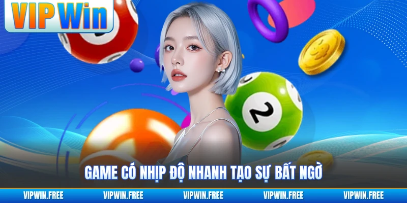 Game có nhịp độ nhanh tạo sự bất ngờ