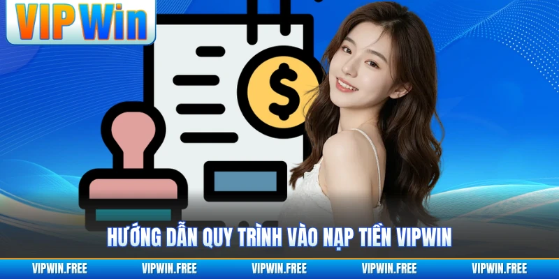 Hướng dẫn quy trình vào nạp tiền VIPWIN