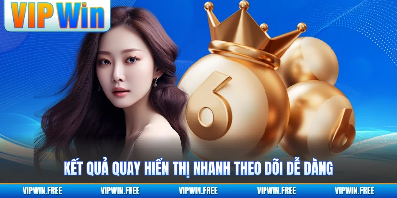 Kết quả quay hiển thị nhanh theo dõi dễ dàng