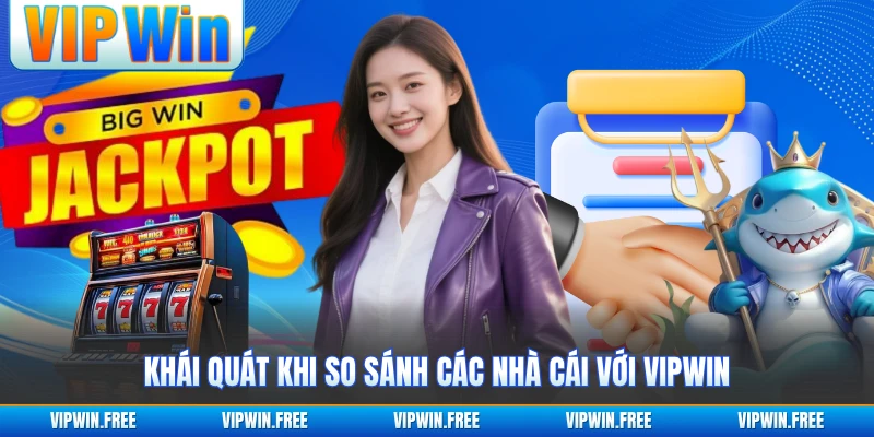 Khái quát khi so sánh các nhà cái với VIPWIN