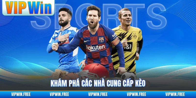 Khám phá các nhà cung cấp kèo