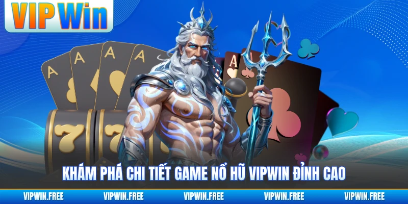 Khám phá chi tiết game nổ hũ VIPWIN đỉnh cao