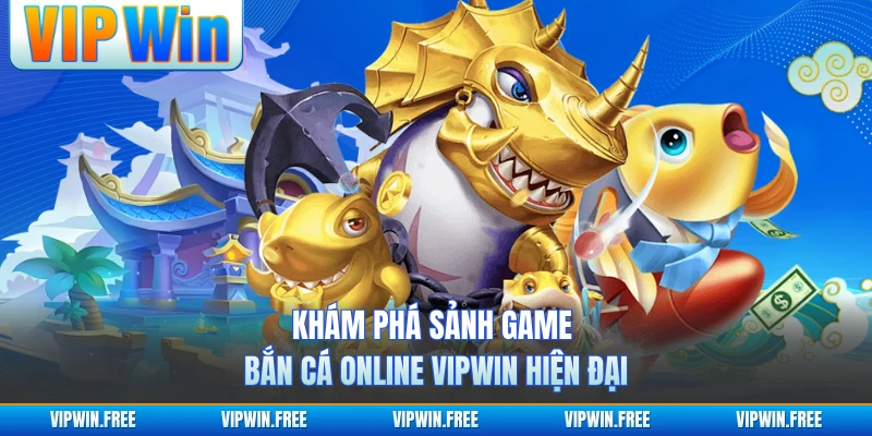 Khám phá sảnh game bắn cá online VIPWIN hiện đại