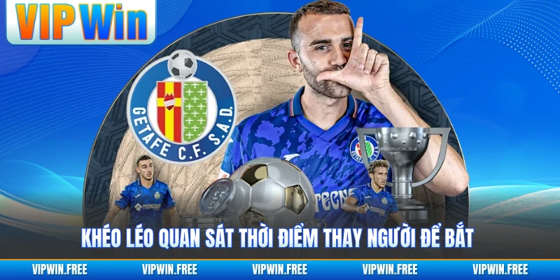 Khéo léo quan sát thời điểm thay người để bắt