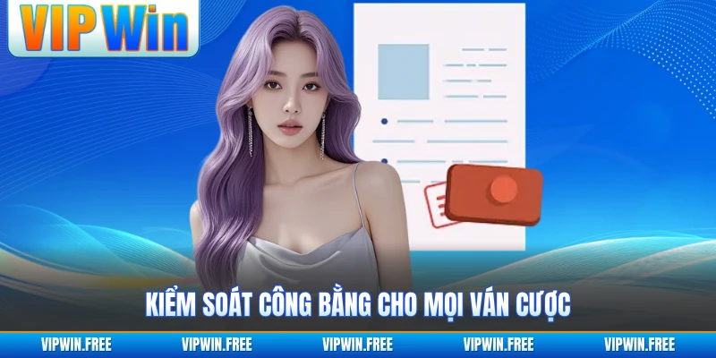 Kiểm soát công bằng cho mọi ván cược