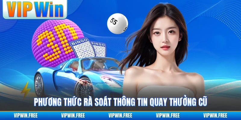 Phương thức rà soát thông tin quay thưởng cũ
