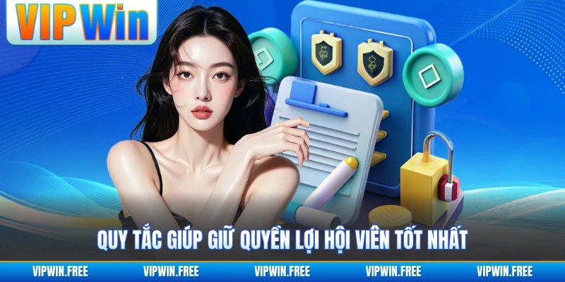 Quy tắc giúp giữ quyền lợi hội viên tốt nhất