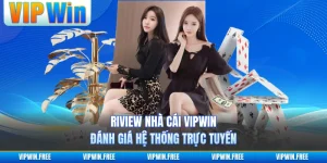 Review Nhà Cái VIPWIN - Đánh Giá Hệ Thống Trực Tuyến