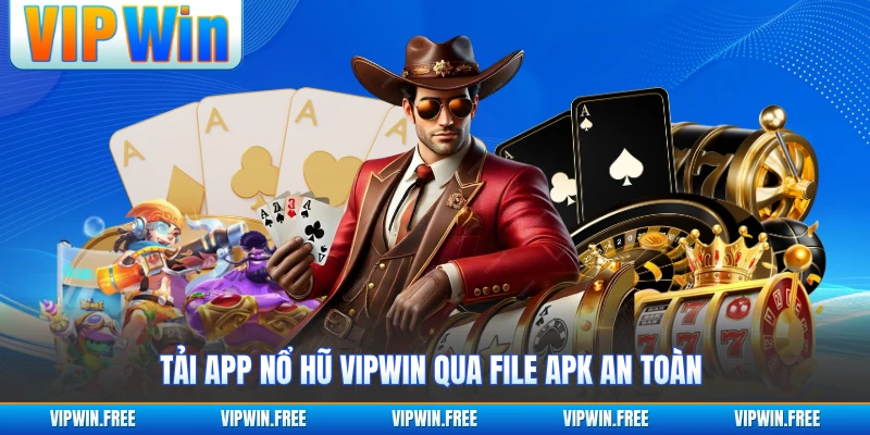 Tải app nổ hũ VIPWIN qua file APK an toàn