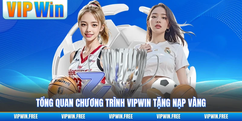 Tổng quan chương trình VIPWIN tặng nạp vàng