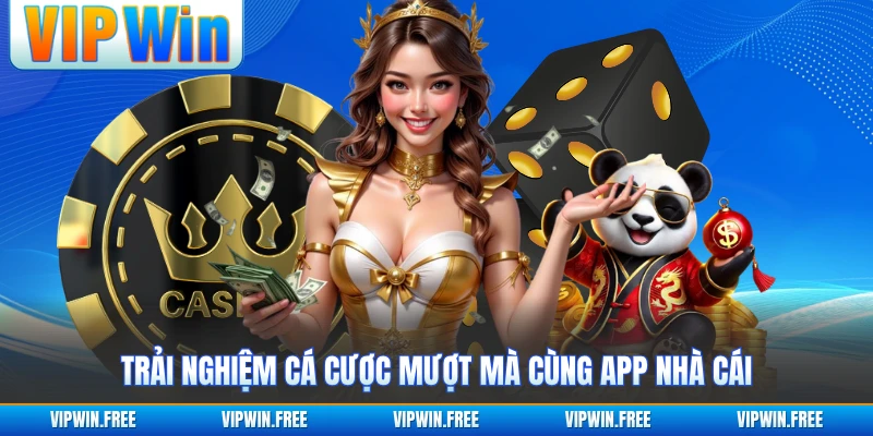 Trải nghiệm cá cược mượt mà cùng app nhà cái