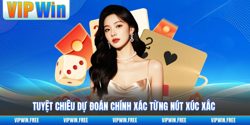 Tuyệt chiêu dự đoán chính xác từng nút xúc xắc