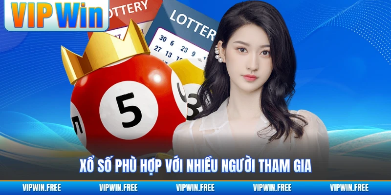 Xổ số phù hợp với nhiều người tham gia